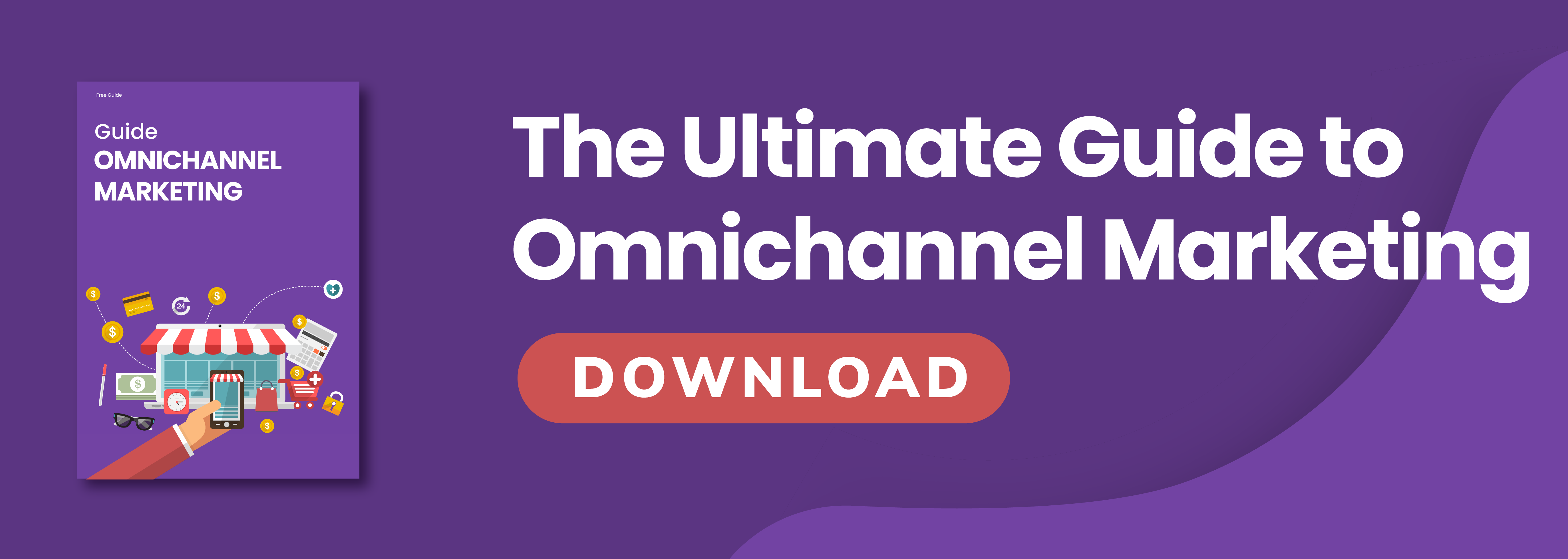 The ultimate guide to omnichannel marketing - download now