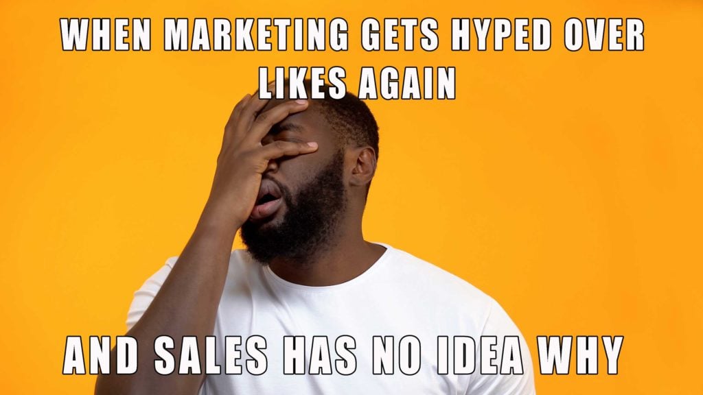 Meme reading "When Marketing gets hyped over likes again and Sales has no idea why"